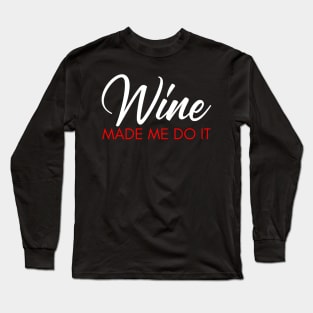 Wine Made Me Do It. Funny Wine Lover Quote. White and Red Long Sleeve T-Shirt